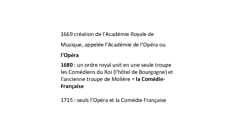 1669 création de l’Académie Royale de Musique, appelée l’Académie de l’Opéra ou l’Opéra 1680