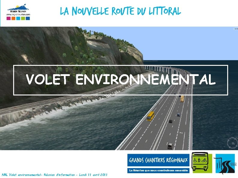 VOLET ENVIRONNEMENTAL NRL Volet environnemental- Réunion d’information - Lundi 11 avril 2011 