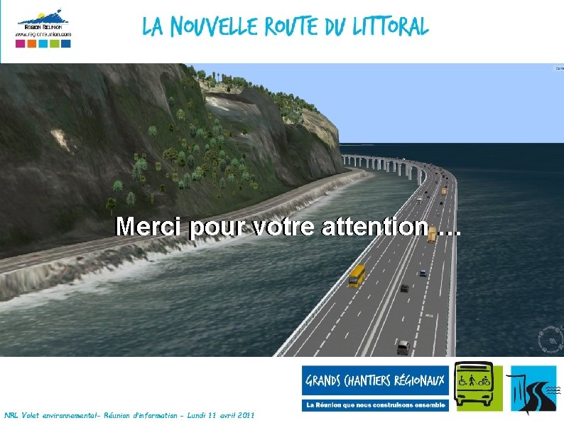 Merci pour votre attention … NRL Volet environnemental- Réunion d’information - Lundi 11 avril