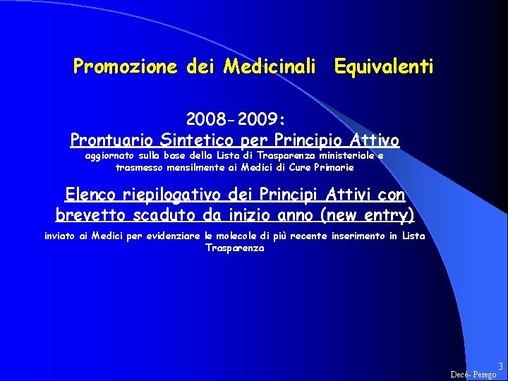 Promozione dei Medicinali Equivalenti 2008 -2009: Prontuario Sintetico per Principio Attivo aggiornato sulla base