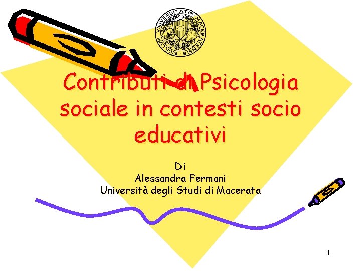 Contributi di Psicologia sociale in contesti socio educativi Di Alessandra Fermani Università degli Studi