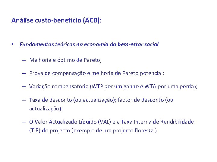 Análise custo-benefício (ACB): • Fundamentos teóricos na economia do bem-estar social – Melhoria e