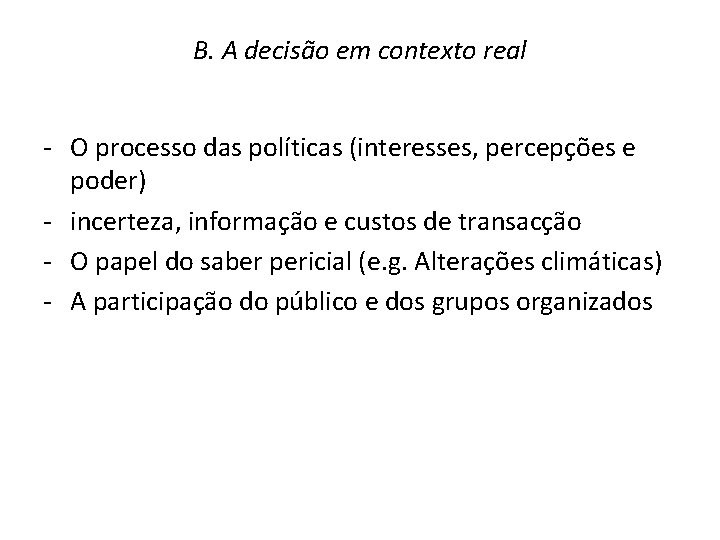 B. A decisão em contexto real - O processo das políticas (interesses, percepções e