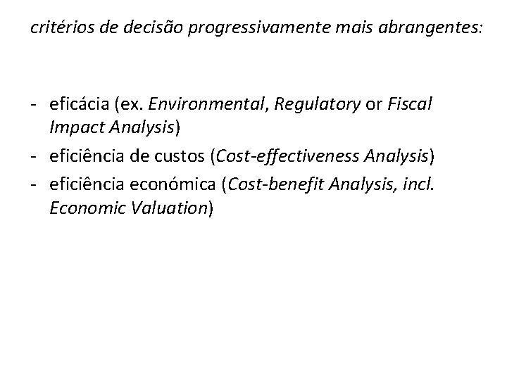 critérios de decisão progressivamente mais abrangentes: - eficácia (ex. Environmental, Regulatory or Fiscal Impact