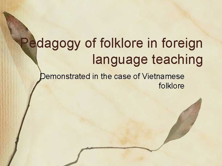 Pedagogy of folklore in foreign language teaching Demonstrated in the case of Vietnamese folklore
