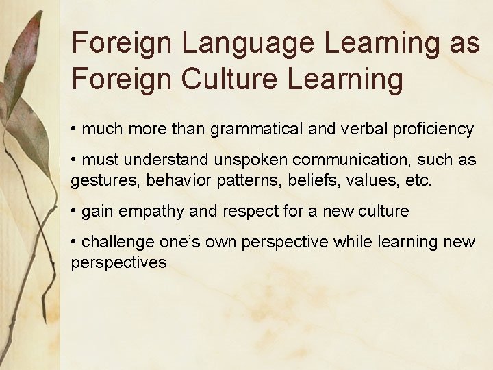 Foreign Language Learning as Foreign Culture Learning • much more than grammatical and verbal