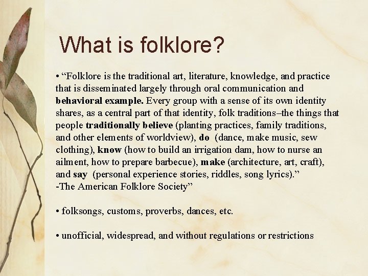What is folklore? • “Folklore is the traditional art, literature, knowledge, and practice that