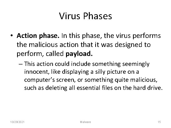 Virus Phases • Action phase. In this phase, the virus performs the malicious action