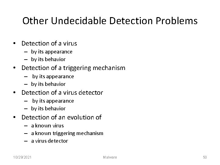 Other Undecidable Detection Problems • Detection of a virus – by its appearance –