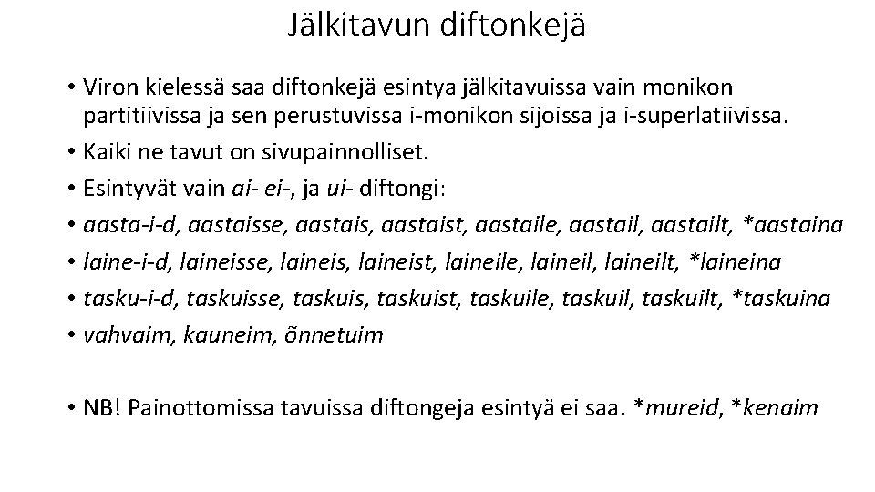 Jälkitavun diftonkejä • Viron kielessä saa diftonkejä esintya jälkitavuissa vain monikon partitiivissa ja sen