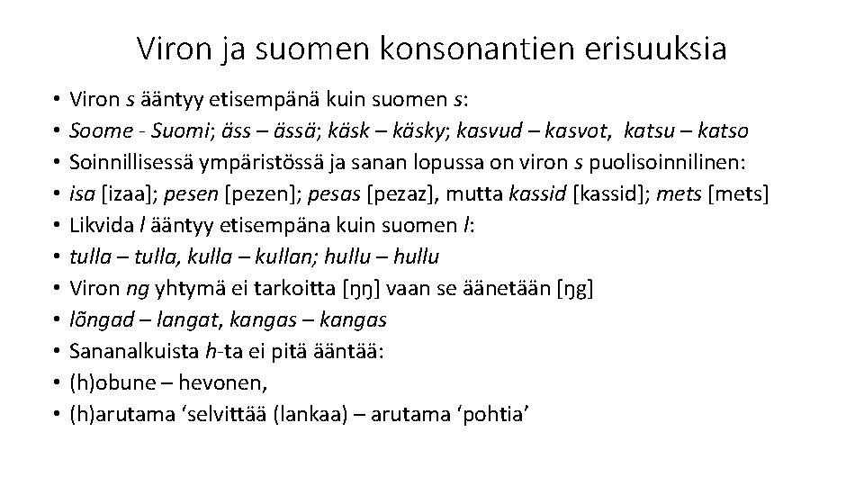 Viron ja suomen konsonantien erisuuksia • • • Viron s ääntyy etisempänä kuin suomen