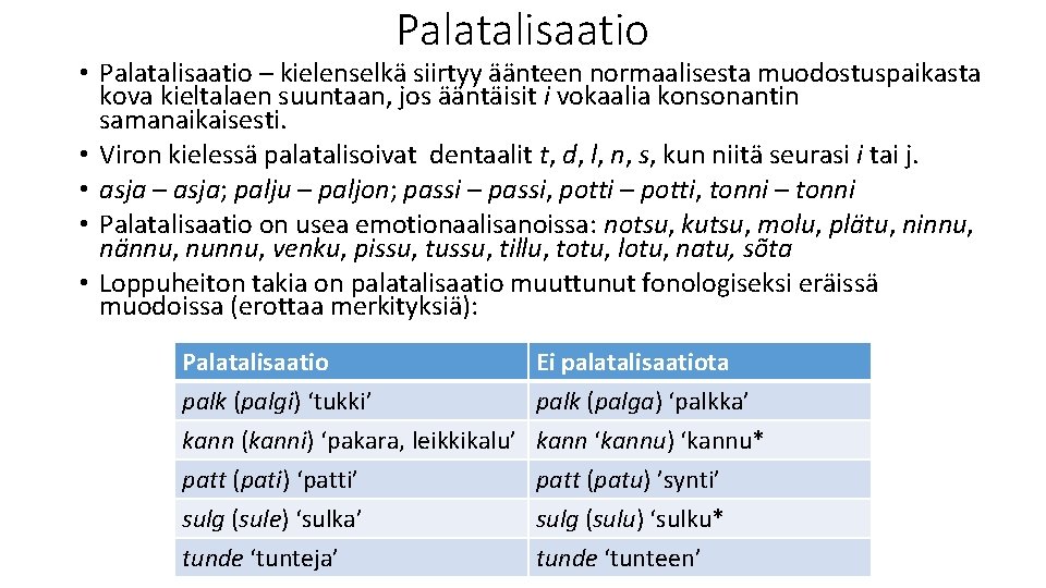 Palatalisaatio • Palatalisaatio – kielenselkä siirtyy äänteen normaalisesta muodostuspaikasta kova kieltalaen suuntaan, jos ääntäisit