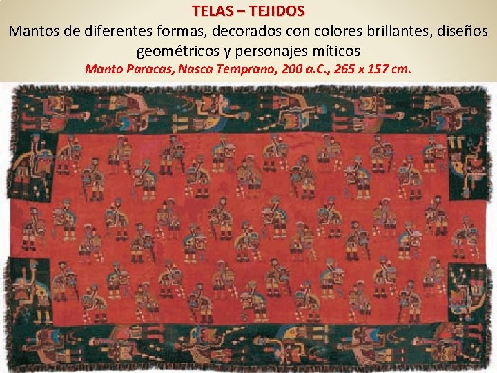 TELAS – TEJIDOS Mantos de diferentes formas, decorados con colores brillantes, diseños geométricos y