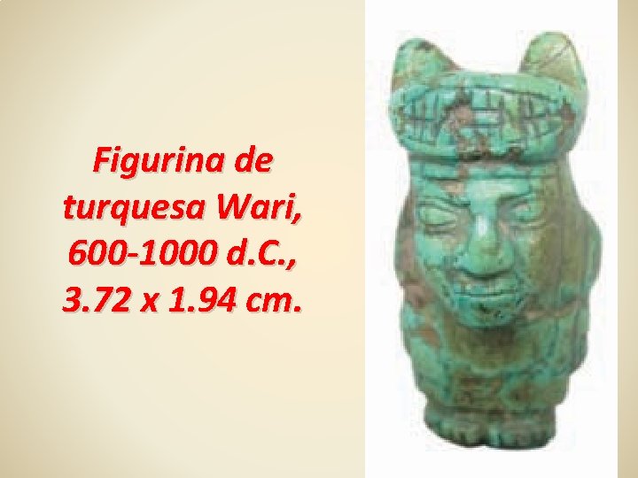 Figurina de turquesa Wari, 600 -1000 d. C. , 3. 72 x 1. 94