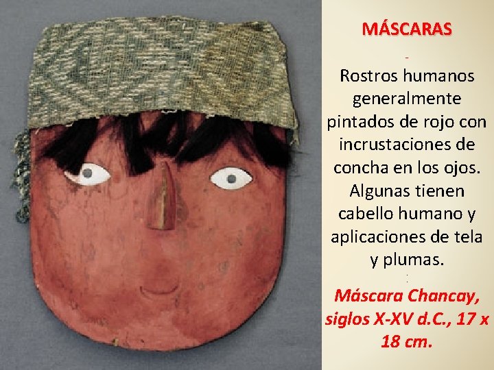 MÁSCARAS. . Rostros humanos generalmente pintados de rojo con incrustaciones de concha en los