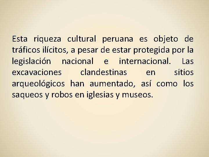 Esta riqueza cultural peruana es objeto de tráficos ilícitos, a pesar de estar protegida