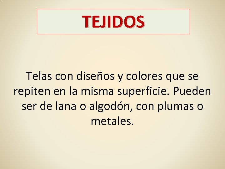 TEJIDOS Telas con diseños y colores que se repiten en la misma superficie. Pueden