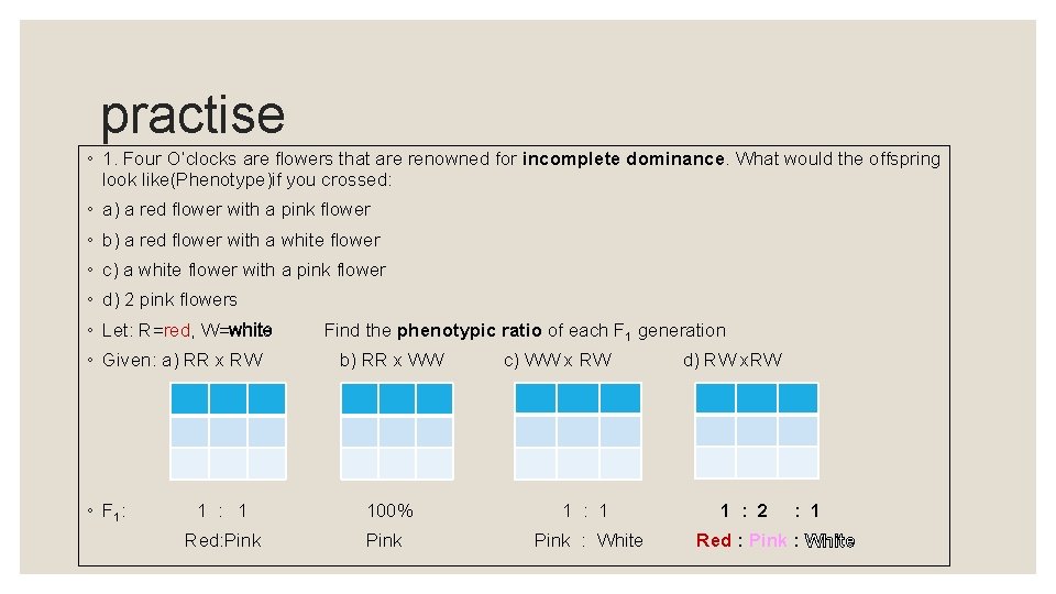 practise ◦ 1. Four O’clocks are flowers that are renowned for incomplete dominance. What