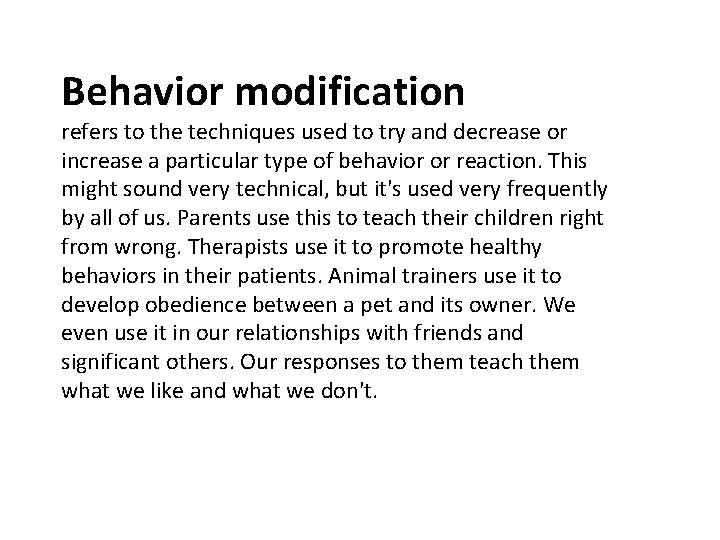 Behavior modification refers to the techniques used to try and decrease or increase a