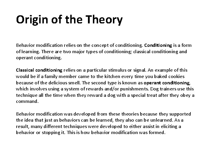 Origin of the Theory Behavior modification relies on the concept of conditioning. Conditioning is