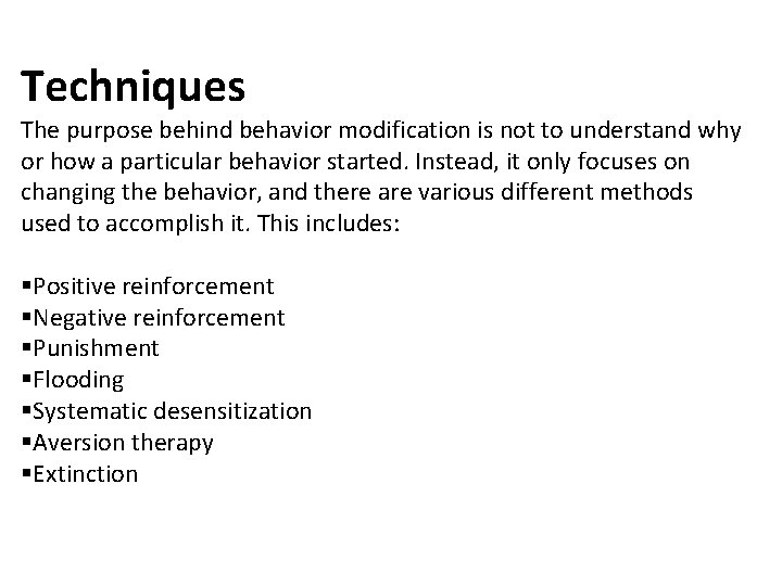 Techniques The purpose behind behavior modification is not to understand why or how a