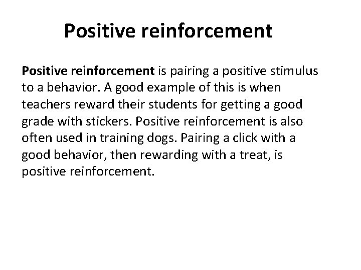 Positive reinforcement is pairing a positive stimulus to a behavior. A good example of