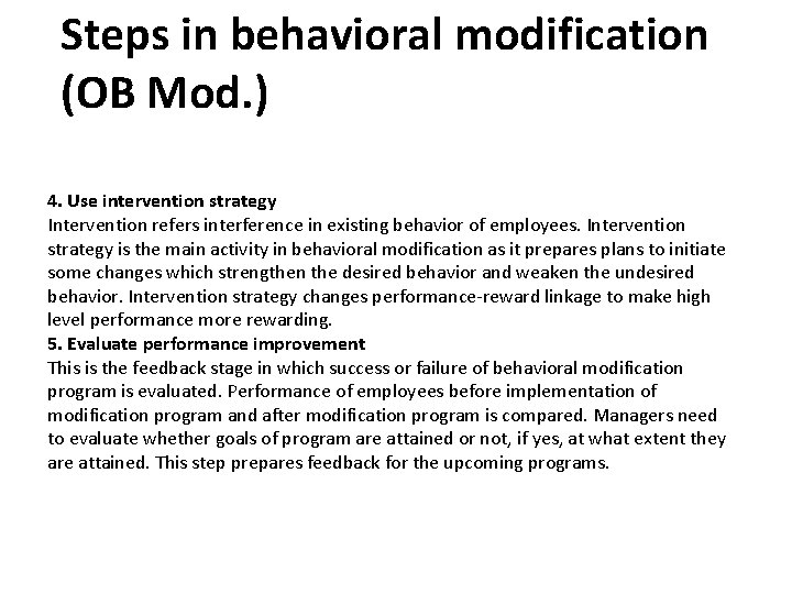 Steps in behavioral modification (OB Mod. ) 4. Use intervention strategy Intervention refers interference