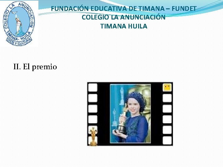FUNDACIÓN EDUCATIVA DE TIMANA – FUNDET COLEGIO LA ANUNCIACIÓN TIMANA HUILA II. El premio
