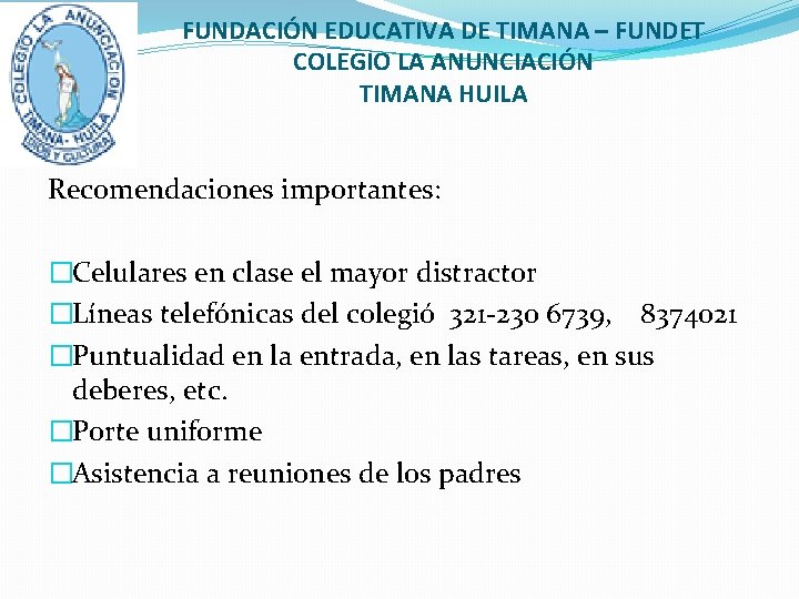 FUNDACIÓN EDUCATIVA DE TIMANA – FUNDET COLEGIO LA ANUNCIACIÓN TIMANA HUILA Recomendaciones importantes: �Celulares