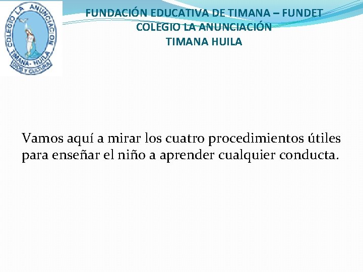 FUNDACIÓN EDUCATIVA DE TIMANA – FUNDET COLEGIO LA ANUNCIACIÓN TIMANA HUILA Vamos aquí a