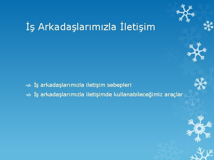 İş Arkadaşlarımızla İletişim İş arkadaşlarımızla iletişim sebepleri İş arkadaşlarımızla iletişimde kullanabileceğimiz araçlar 