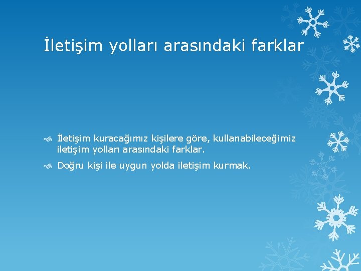 İletişim yolları arasındaki farklar İletişim kuracağımız kişilere göre, kullanabileceğimiz iletişim yolları arasındaki farklar. Doğru