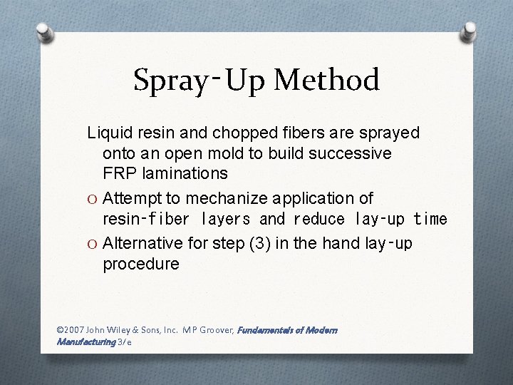 Spray‑Up Method Liquid resin and chopped fibers are sprayed onto an open mold to