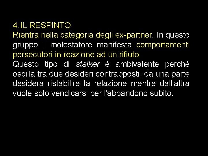 4. IL RESPINTO Rientra nella categoria degli ex-partner. In questo gruppo il molestatore manifesta