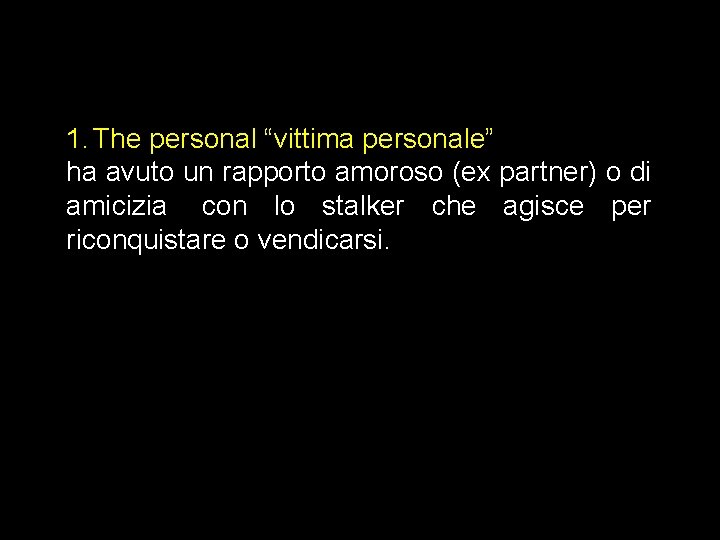 1. The personal “vittima personale” ha avuto un rapporto amoroso (ex partner) o di