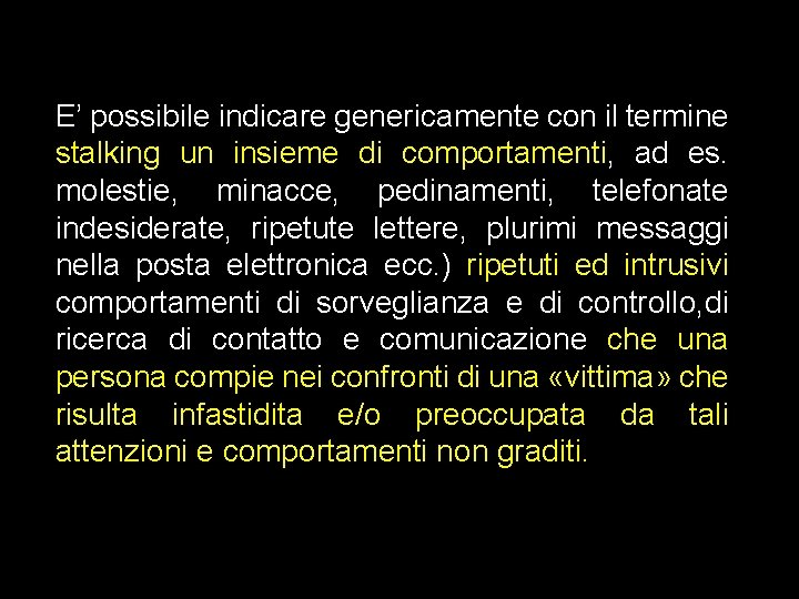 E’ possibile indicare genericamente con il termine stalking un insieme di comportamenti, ad es.