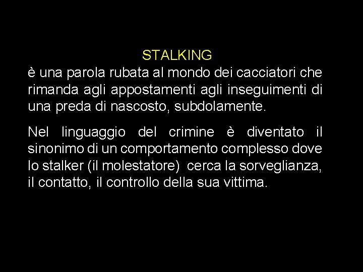 STALKING è una parola rubata al mondo dei cacciatori che rimanda agli appostamenti agli