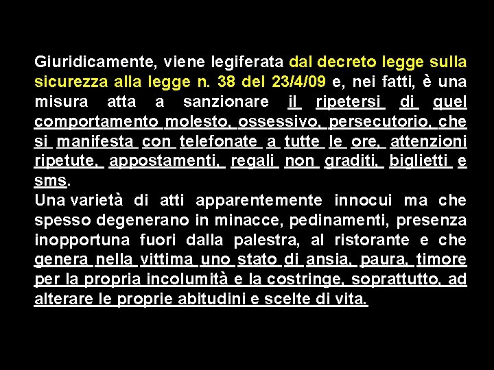 Giuridicamente, viene legiferata dal decreto legge sulla sicurezza alla legge n. 38 del 23/4/09