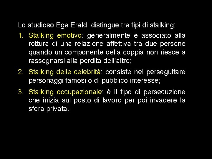 Lo studioso Ege Erald distingue tre tipi di stalking: 1. Stalking emotivo: generalmente è