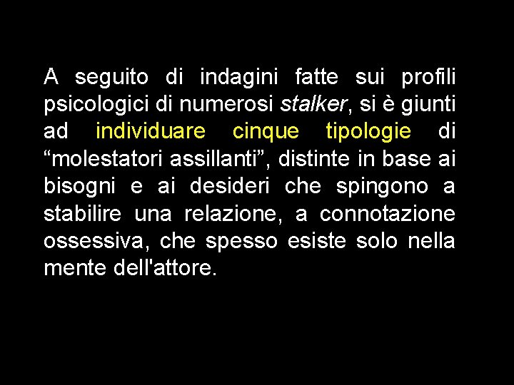 A seguito di indagini fatte sui profili psicologici di numerosi stalker, si è giunti