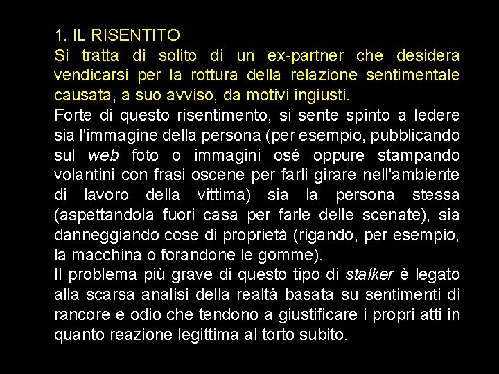 1. IL RISENTITO Si tratta di solito di un ex-partner che desidera vendicarsi per