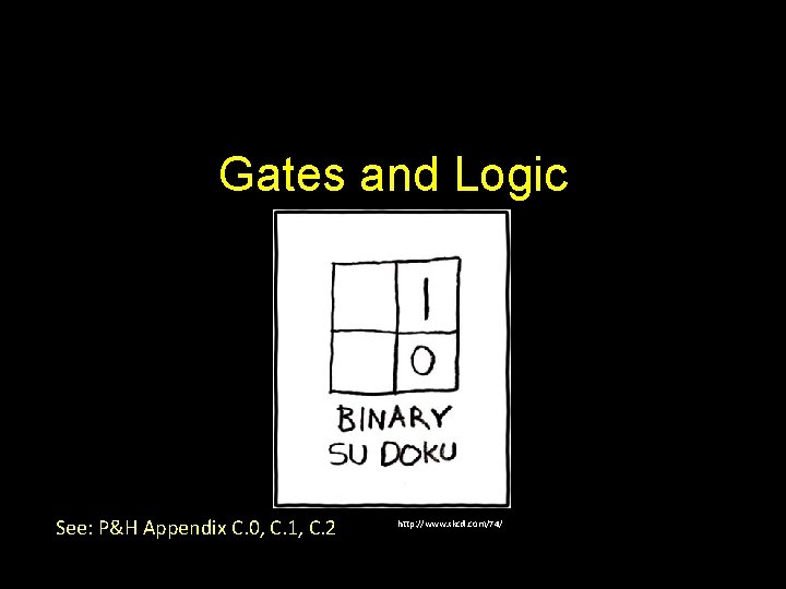 Gates and Logic See: P&H Appendix C. 0, C. 1, C. 2 http: //www.