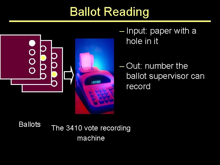 Ballot Reading – Input: paper with a hole in it – Out: number the