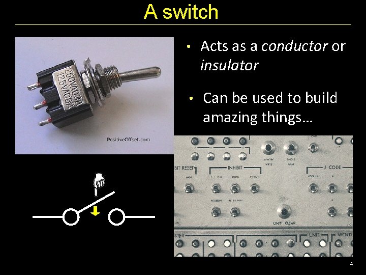 A switch • Acts as a conductor or insulator • Can be used to