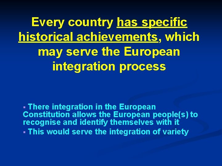 Every country has specific historical achievements, which may serve the European integration process There