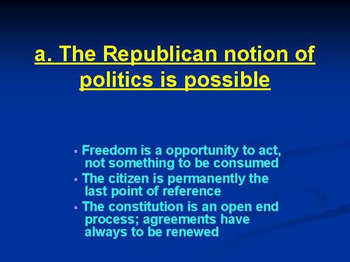 a. The Republican notion of politics is possible Freedom is a opportunity to act,
