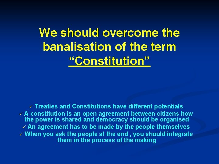 We should overcome the banalisation of the term “Constitution” Treaties and Constitutions have different