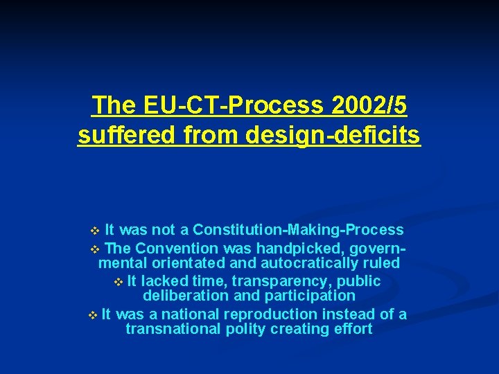 The EU-CT-Process 2002/5 suffered from design-deficits It was not a Constitution-Making-Process v The Convention