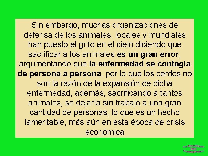 Sin embargo, muchas organizaciones de defensa de los animales, locales y mundiales han puesto