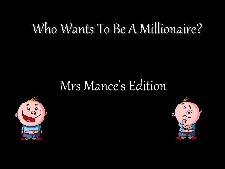 Who Wants To Be A Millionaire? Mrs Mance’s Edition 